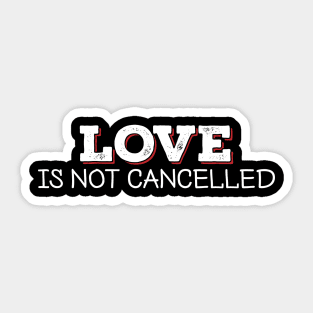 Love Is Not Cancelled Happy Valentines Day 2021 retro vintage Sticker